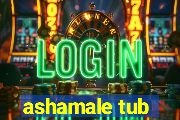 ashamale tub